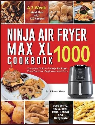 Ninja Air Fryer Max XL Cookbook 1000 - Dr Johnson Wang