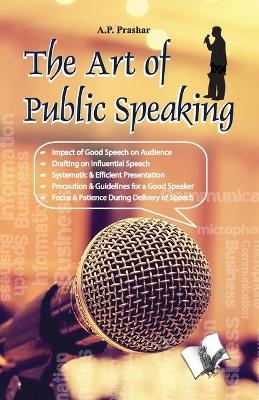 The Art of Public Speaking - A.P. Prashar