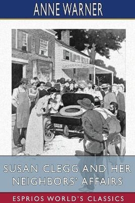 Susan Clegg and her Neighbors' Affairs (Esprios Classics) - Anne Warner