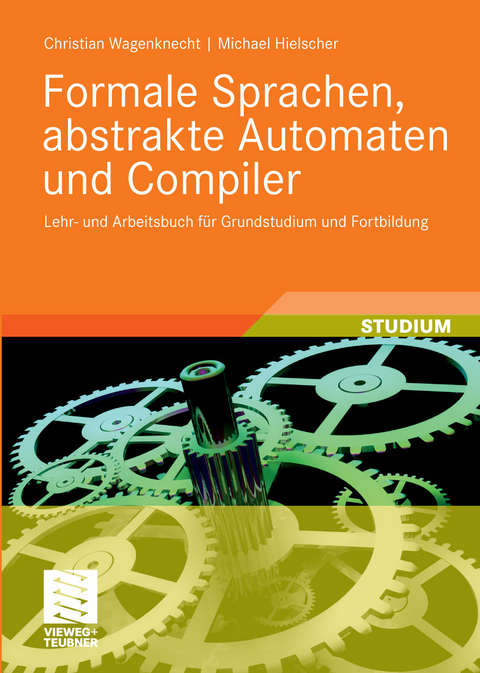 Formale Sprachen, abstrakte Automaten und Compiler - Christian Wagenknecht, Michael Hielscher