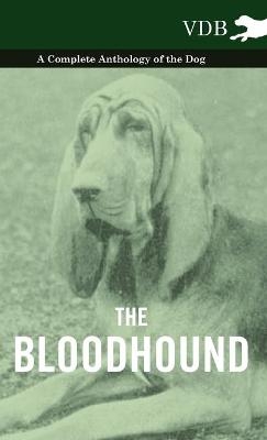 The Bloodhound - A Complete Anthology of the Dog - -  Various