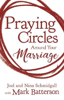 Praying Circles around Your Marriage - Joel Schmidgall, Nina Schmidgall