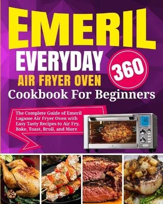 Emeril Lagasse Everyday 360 Air Fryer Oven Cookbook For Beginners - David Stone