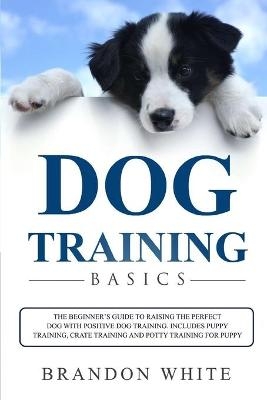 Dog Training Basics - Brandon White