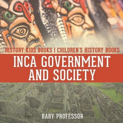 Inca Government and Society - History Kids Books Children's History Books -  Baby Professor