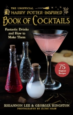 The Unofficial Harry Potter–Inspired Book of Cocktails - Rhiannon Lee, Georgia Hingston