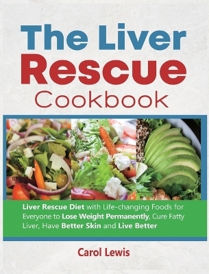 The Liver Rescue Cookbook - Carol Lewis