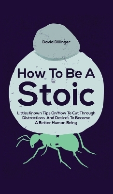 How To Be A Stoic - David Dillinger