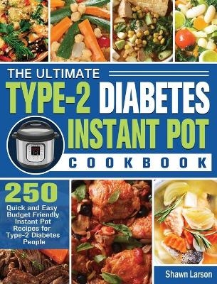 The Ultimate Type-2 Diabetes Instant Pot Cookbook - Shawn Larson