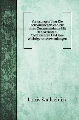 Vorlesungen Über Die Bernoullischen Zahlen - Louis Saalschütz