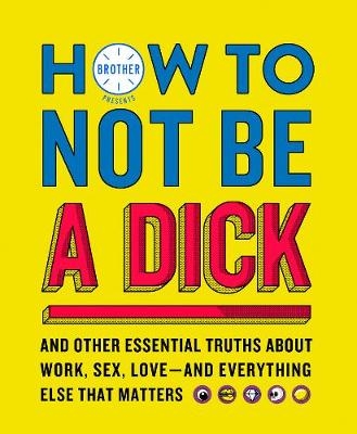 How to Not Be a Dick -  Brother