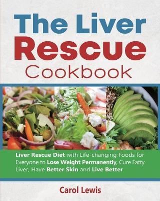 The Liver Rescue Cookbook - Carol Lewis