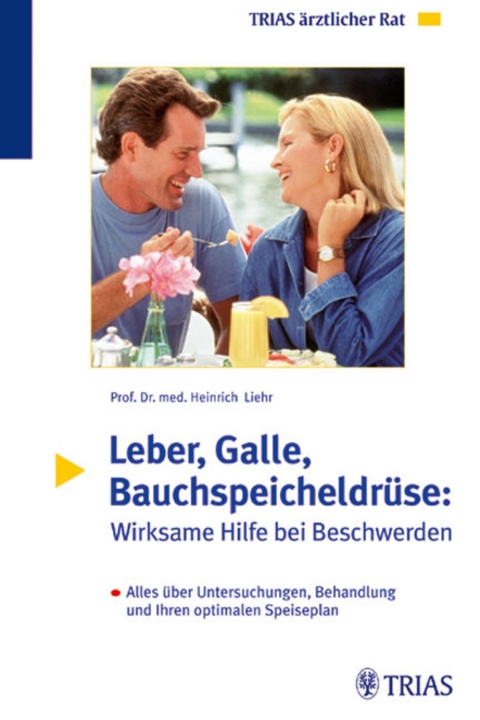 Leber, Galle, Bauchspeicheldrüse: Wirksame Hilfe bei Beschwerden - Heinrich Liehr