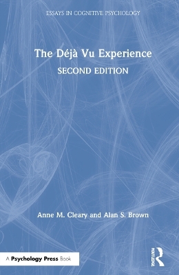 The Déjà Vu Experience - Anne M. Cleary, Alan S. Brown