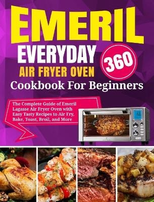 Emeril Lagasse Everyday 360 Air Fryer Oven Cookbook For Beginners - David Stone