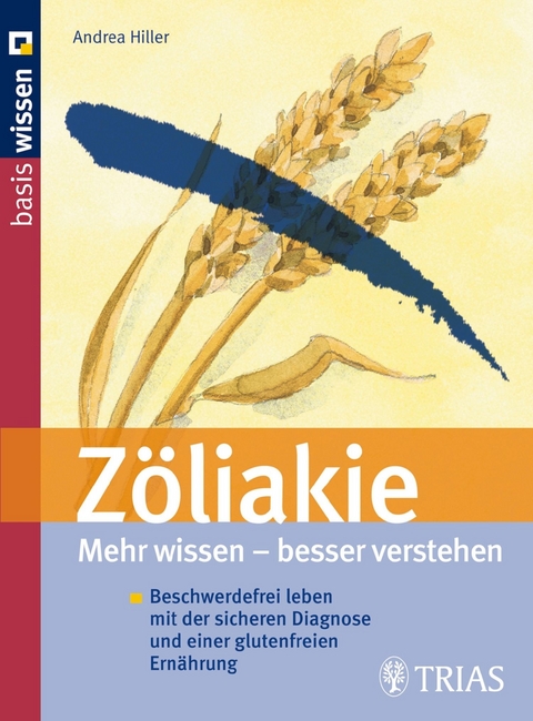 Zöliakie  Mehr wissen - besser verstehen - Andrea Hiller