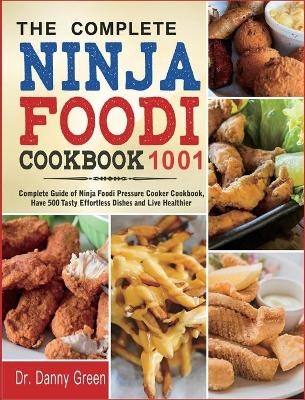 The Complete Ninja Foodi Cookbook 1001 - Dr Danny Green