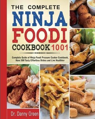 The Complete Ninja Foodi Cookbook 1001 - Dr Danny Green