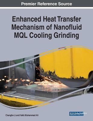 Enhanced Heat Transfer Mechanism of Nanofluid MQL Cooling Grinding - Changhe Li, Hafiz Muhammad Ali