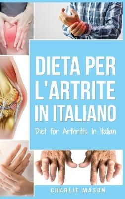 Dieta per l'Artrite In italiano/ Diet for Arthritis In Italian - Charlie Mason