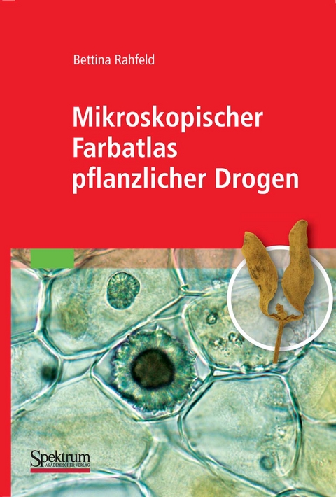 Mikroskopischer Farbatlas pflanzlicher Drogen - Bettina Rahfeld