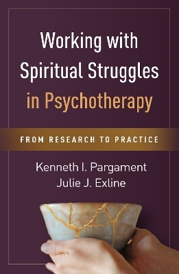 Working with Spiritual Struggles in Psychotherapy - Kenneth I. Pargament, Julie J. Exline