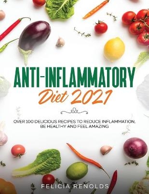 Anti-Inflammatory Diet 2021 - Felicia Renolds