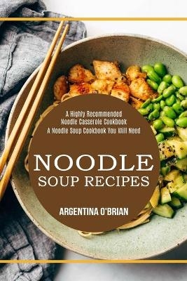 Noodle Soup Recipes - Argentina O'Brian