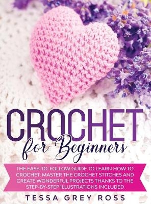 Crochet for Beginners - Tessa Grey Ross