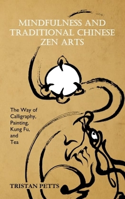 Mindfulness and Traditional Chinese Zen Arts - Tristan Petts