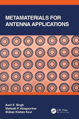 Metamaterials for Antenna Applications - Amit K. Singh, Mahesh P. Abegaonkar, Shiban Kishen Koul