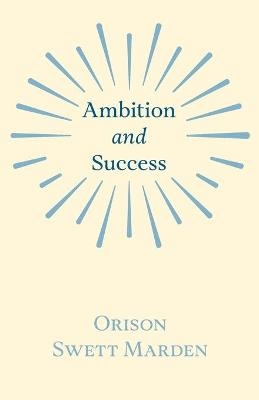 Ambition and Success - Orison Swett Marden