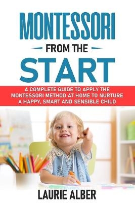 Montessori From The Start - Laurie Alber