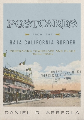 Postcards from the Baja California Border - Daniel D. Arreola