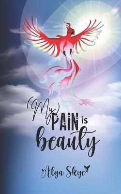 My Pain is Beauty - Alya Skye