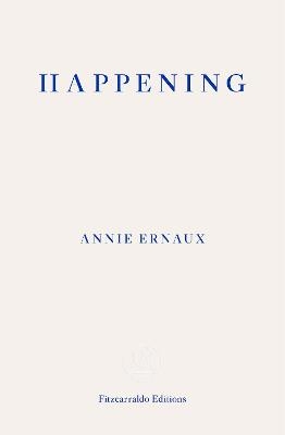 Happening – WINNER OF THE 2022 NOBEL PRIZE IN LITERATURE - Annie Ernaux