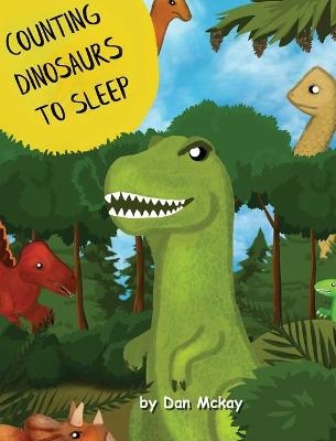 Counting Dinosaurs to Sleep - Dan McKay