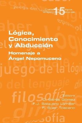 Lógica, Conocimiento y Abducción. Homenaje a Ángel Nepomuceno - 