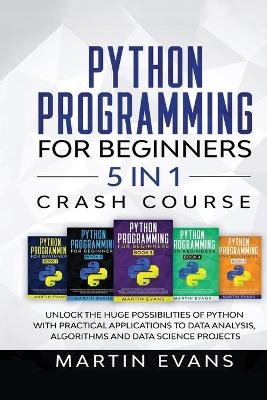 Python Programming for Beginners - 5 in 1 Crash Course - Martin Evans