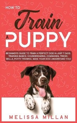 How to Train a Puppy - Melissa Millan