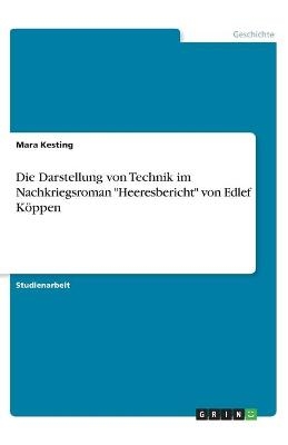 Die Darstellung von Technik im Nachkriegsroman "Heeresbericht" von Edlef KÃ¶ppen - Mara Kesting