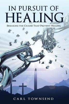 In Pursuit of Healing - Carl Townsend