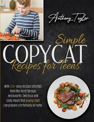 Simple Copycat Recipes For Teens - Anthony Taylor