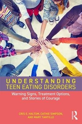 Understanding Teen Eating Disorders - Cris E. Haltom, Cathie Simpson, Mary Tantillo