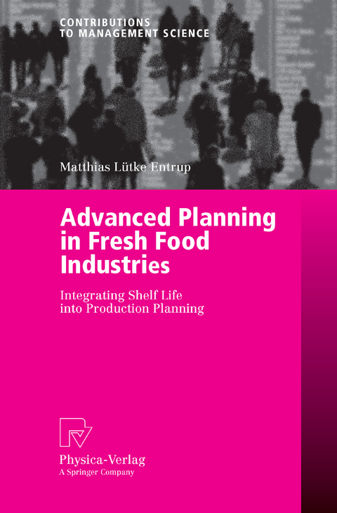 Advanced Planning in Fresh Food Industries - Matthias Lütke Entrup