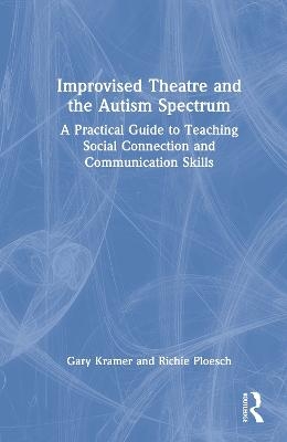 Improvised Theatre and the Autism Spectrum - Gary Kramer, Richie Ploesch