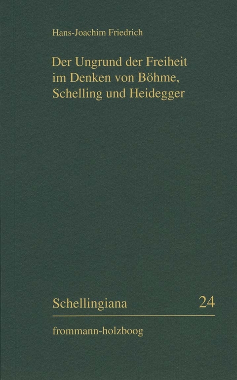 Der Ungrund der Freiheit im Denken von Böhme, Schelling und Heidegger -  Hans Joachim Friedrich