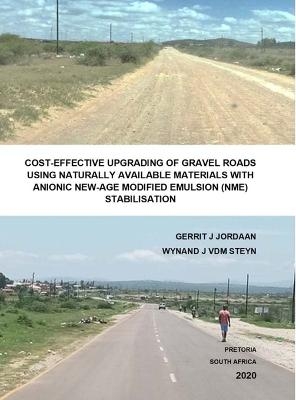 Cost-Effective Upgrading of Gravel Roads Using Naturally Available Materials with Anionic New-Age Modified Emulsion (Nme) Stabilisation - Gerrit J Jordaan, Prof Jordaan