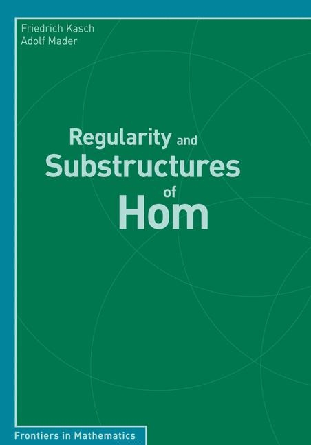 Regularity and Substructures of Hom - Friedrich Kasch, Adolf Mader