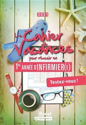 Le cahier de vacances pour réussir en 1re année d'infirmier(e) : testez-vous ! : 2021 - Katarzyna (1982-....) Kalinski, Julien Fossati